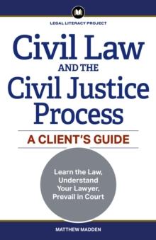 Civil Law and the Civil Justice Process : A Client's Guide