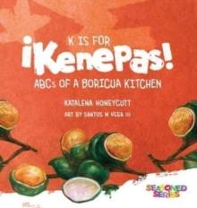 K is for Kenepas : ABCs of a Boricua Kitchen