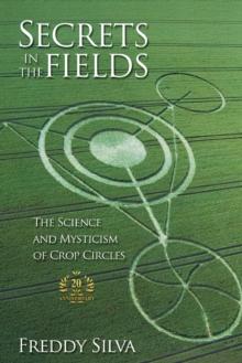 Secrets In The Fields : The Science And Mysticism Of Crop Circles. 20th anniversary edition