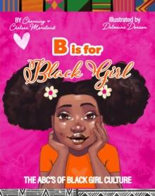 B is for Black Girl : The ABC's of Black Girl Culture