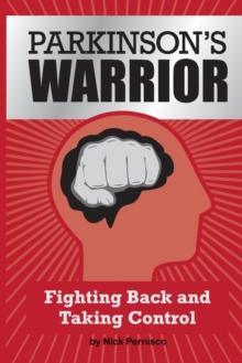 Parkinson's Warrior : Fighting Back and Taking Control