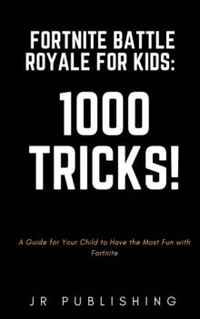 Fortnite Battle Royale For Kids: 1000 Tricks! : A Guide For Your Child to Have The Most Fun With Fortnite