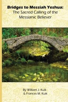 Bridges to Messiah Yeshua : The Sacred Calling of the Messianic Believer