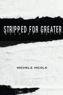 Stripped For Greater : Walk By Faith