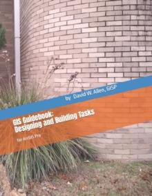 GIS Guidebook : Designing and Building Tasks: for ArcGIS Pro