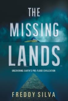 The Missing Lands : Uncovering Earth's Pre-flood Civilization