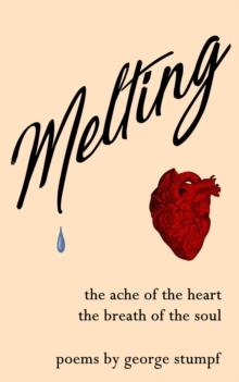 Melting : the ache of the heart, the breath of the soul