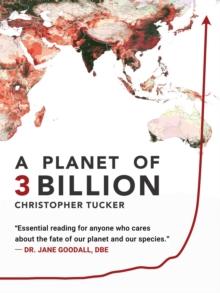 A Planet of 3 Billion : Mapping Humanity's Long History of Ecological Destruction and Finding Our Way to a Resilient Future | A Global Citizen's Guide to Saving the Planet