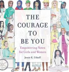 The Courage to be You : Empowering Notes for Girls and Women