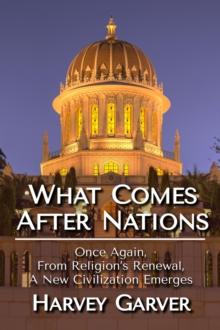 What Comes After Nations? : Once Again, From Religions's Renewal, A New Civilization Emerges.