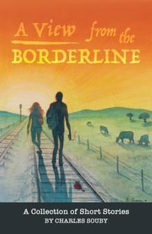 A View from the Borderline : A Collection of Short Stories By Charles Souby