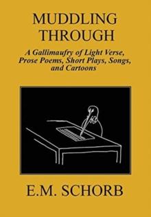 Muddling Through : a Gallimaufry of Light Verse, Prose Poems, Short Plays, Songs, and Cartoons