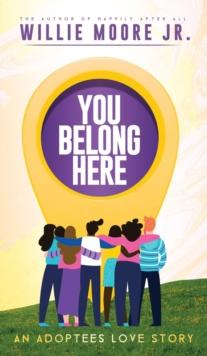 YOU BELONG HERE : An Adoptees Love Story