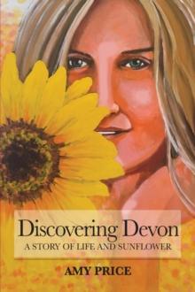 Discovering Devon : A Story of Life and Sunflower