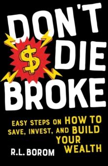 Don't Die Broke : Easy Steps on How to Save, Invest and Build Your Wealth