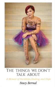 The Things We Don't Talk About : A Memoir of Hardships, Healing, and Hope