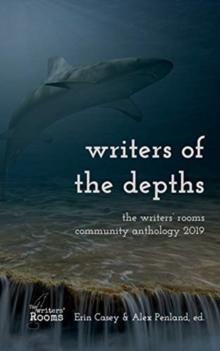 Writers of the Depths : A Writers' Rooms Anthology