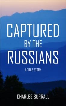 CAPTURED BY THE RUSSIANS : A True Story