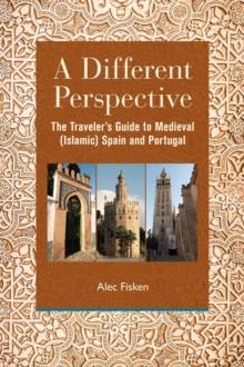 A Different Perspective : The Traveler's Guide to Medieval (Islamic) Spain and Portugal