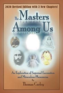 Masters Among Us : An Exploration of Supernal Encounters and Miraculous Phenomena