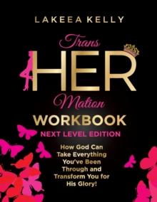 TransHERmation Workbook Next Level Edition : How God Can Take Everything You've Been Through and Transform You for His Glory