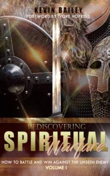 Rediscovering Spiritual Warfare : How to Battle and Win Against the Unseen Enemy