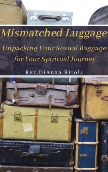 Mismatched Luggage : Unpacking Your Sexual Baggage for Your Spiritual Journey