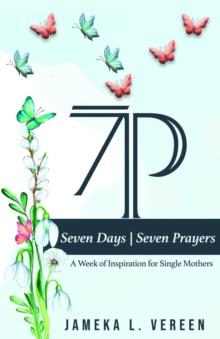 7 Days, 7 Prayers "A Week of Inspiration For Single Moms"