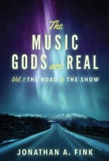 The Music Gods are Real : Vol. 1 - The Road to the Show