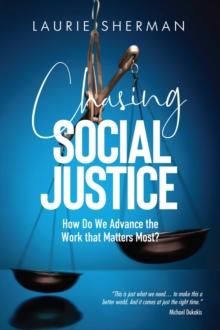 CHASING SOCIAL JUSTICE : How Do We Advance the Work that Matters Most?