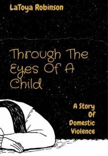 Through The Eyes Of A Child : A Story Of Domestic Violence