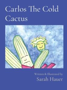 Carlos The Cold Cactus : Written & Illustrated by