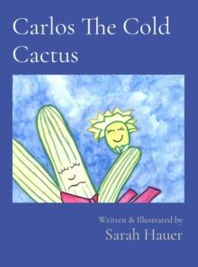 Carlos The Cold Cactus : Written & Illustrated by