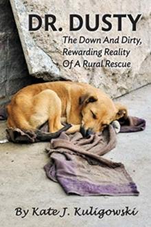 Dr. Dusty : The Down And Dirty, Rewarding Reality Of A Rural Rescue