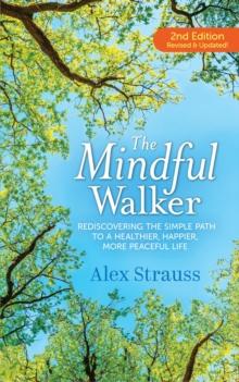 The Mindful Walker : Rediscovering the Simple Path to a Healthier, Happier, More Peaceful Life