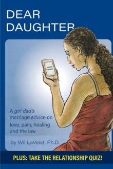 Dear Daughter : A girl dad's marriage advice on love, pain, healing and the law