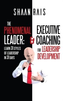 The Phenomenal Leader : Learn 31 Styles of Leadership in 31 Days!