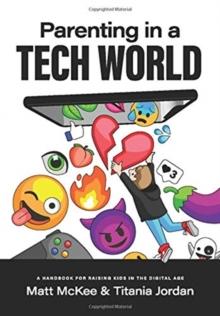 Parenting in a Tech World : A handbook for raising kids in the digital age