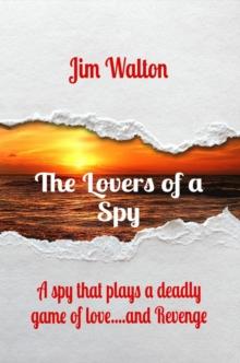 The Lovers of a Spy : A spy that plays a deadly game of love....and Revenge