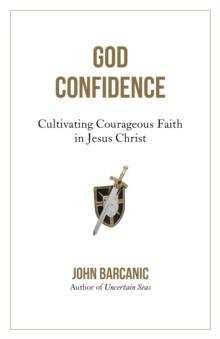 God Confidence : Cultivating Courageous Faith in Jesus Christ