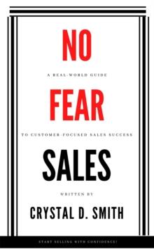 No-Fear Sales : A Real-World Guide to Customer-Focused Sales Success