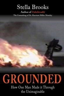 GROUNDED : How One Man Made it Through the Unimaginable