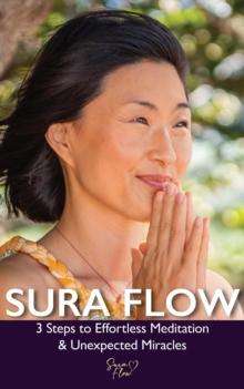 Sura Flow : 3 Steps to Effortless Meditation & Unexpected Miracles