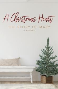 A Christmas Heart : The Story of Mary