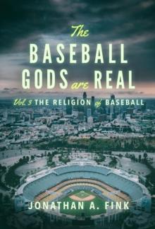 The Baseball Gods are Real : Vol. 3 - The Religion of Baseball