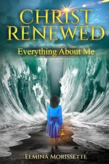 CHRIST RENEWED EVERYTHING ABOUT ME : My journey to finally healing the inner me.