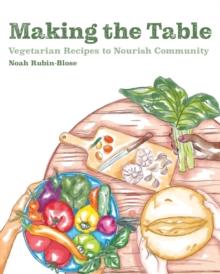 Making the Table : Vegetarian Recipes to Nourish Community