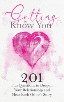 Getting to Know You : 201 Fun Questions to Deepen Your Relationship and Hear Each Other's Story