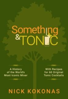 Something and Tonic : A History of the World's Most Iconic Mixer