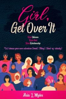 Girl, Get Over It : *[a] choose your own adventure [ book], [thing], [kind-of-shindig]